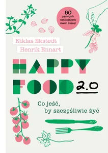 Happy Food 2.0 Co jeść, by szczęśliwie żyć