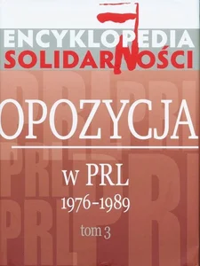 Encyklopedia Solidarności Opozycja w PRL 1976–1989 Tom 3