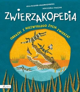 Zwierzakopedia Obrazki z niezwykłego życia zwierząt