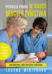 Pierwsza pomoc w nauce macierzyństwa Sprawdzone rady położnej rodzinnej Pierwsza pomoc w nauce macierzyństwa Sprawdzone rady położnej rodzinnej
