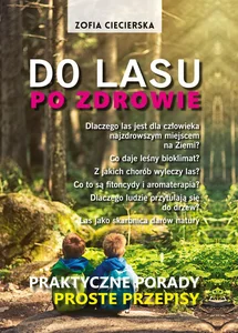 Do lasu po zdrowie Praktyczne porady proste przepisy