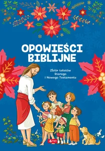Opoweści biblijne Zbiór tekstów Starego i Nowego Testamentu