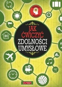 Trening umysłu. Jak ćwiczyć zdolności umysłowe Trening umysłu. Jak ćwiczyć zdolności umysłowe