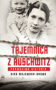 Tajemnica z Auschwitz Prawdziwa historia Tajemnica z Auschwitz Prawdziwa historia