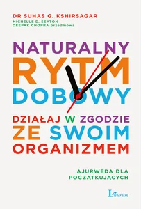 Naturalny rytm dobowy Działaj w zgodzie ze swoim organizmem