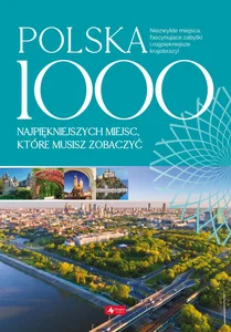 Polska 1000 najpiękniejszych miejsc które musisz zobaczyć Polska 1000 najpiękniejszych miejsc które musisz zobaczyć
