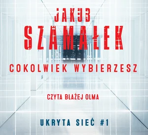 Cokolwiek wybierzesz Tom 1 Ukryta sieć