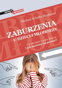Zaburzenia u dzieci i młodzieży Co obciąża nasze dzieci i jak możemy im pomóc.