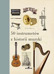 50 instrumentów z historii muzyki 50 instrumentów z historii muzyki