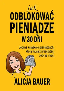 Jak odblokować pieniądze w 30 dni Jedyna książka o pieniądzach, którą musisz przeczytać, żeby je mieć