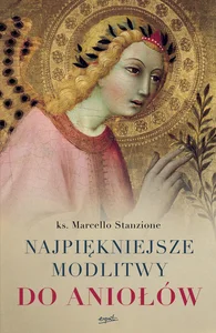 Najpiękniejsze modlitwy do aniołów Najpiękniejsze modlitwy do aniołów