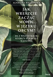 Jak wreszcie zacząć mówić w języku obcym? Dla wszystkich, którzy stracili nadzieję Jak wreszcie zacząć mówić w języku obcym? Dla wszystkich, którzy stracili nadzieję