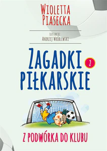 Zagadki piłkarskie Z podwórka do klubu Zagadki piłkarskie Z podwórka do klubu