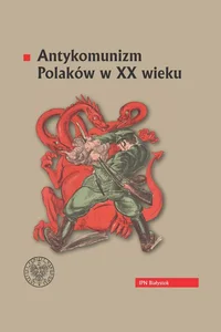Antykomunizm Polaków w XX wieku Antykomunizm Polaków w XX wieku