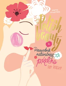 #Polish beauty Przewodnik naturalnego piękna dla Polek #Polish beauty Przewodnik naturalnego piękna dla Polek
