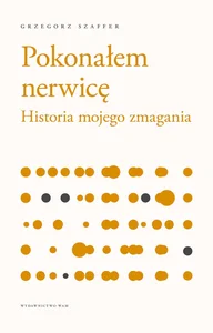 Pokonałem nerwicę Historia mojego zmagania