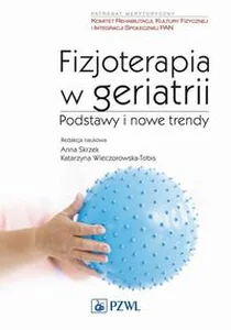 Fizjoterapia w geriatrii Podstawy i nowe trendy Fizjoterapia w geriatrii Podstawy i nowe trendy