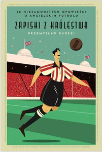 Zapiski z Królestwa 50 niesamowitych historii o angielskim futbolu