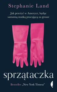 Sprzątaczka Jak przeżyć w Ameryce, będąc samotną matką pracującą za grosze