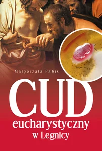 Cud Eucharystyczny w Legnicy Cud Eucharystyczny w Legnicy