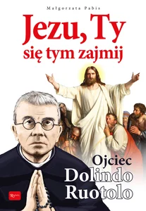 Jezu, Ty się tym zajmij Ojciec Dolindo Ruotolo Jezu, Ty się tym zajmij Ojciec Dolindo Ruotolo