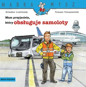 Mądra Mysz Mam przyjaciela, który obsługuje samoloty