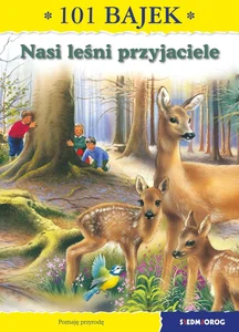 Nasi leśni przyjaciele 101 bajek Nasi leśni przyjaciele 101 bajek