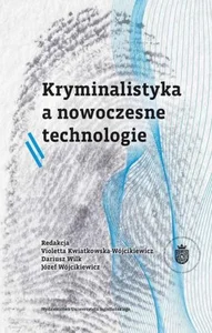 Kryminalistyka a nowoczesne technologie Kryminalistyka a nowoczesne technologie