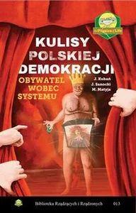 Kulisy polskiej demokracji. Obywatel wobec systemu Kulisy polskiej demokracji. Obywatel wobec systemu
