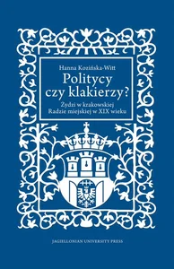 Politycy czy klakierzy? Żydzi w krakowskiej Radzie miejskiej w XIX wieku