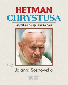 Hetman Chrystusa Biografia św. Jana Pawła II Tom 3 Hetman Chrystusa Biografia św. Jana Pawła II Tom 3