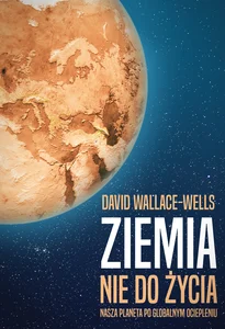 Ziemia nie do życia Nasza planeta po globalnym ociepleniu