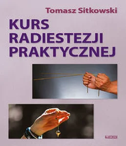 Kurs radiestezji praktycznej Kurs radiestezji praktycznej
