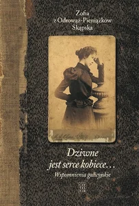 Dziwne jest serce kobiece Wspomnienia galicyjskie Dziwne jest serce kobiece Wspomnienia galicyjskie