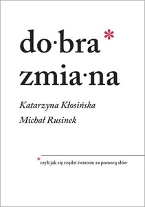 Dobra zmiana czyli jak się rządzi światem za pomocą słów Dobra zmiana czyli jak się rządzi światem za pomocą słów