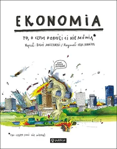 Ekonomia To o czym dorośli Ci nie mówią Ekonomia To o czym dorośli Ci nie mówią
