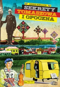 Sekrety Tomaszowa i Opoczna Sekrety Tomaszowa i Opoczna