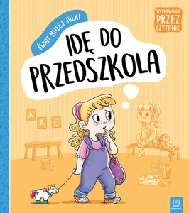 Świat małej Julki Idę do przedszkola Wychowanie przez czytanie .