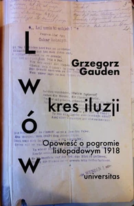 Lwów - kres iluzji Opowieść o pogromie listopadowym 1918