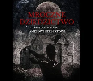 Mroczne dziedzictwo Antologia w hołdzie Jamesowi Herbertowi