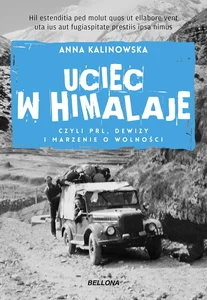 Uciec w Himalaje czyli PRL Dewizy i marzenia o wolności