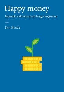 Happy money Japoński sekret prawdziwego bogactwa