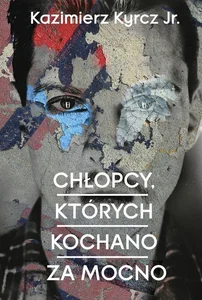 Chłopcy których kochano za mocno Chłopcy których kochano za mocno