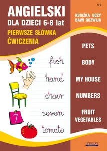 Angielski dla dzieci Część 2 6-8 lat Pierwsze słówka. Ćwiczenia