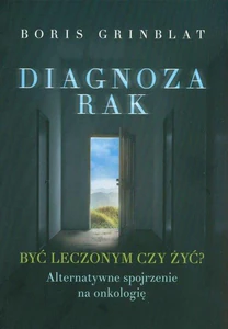 Diagnoza rak Być leczonym czy żyć?