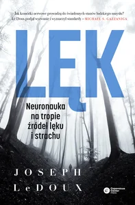 Lęk Neuronauka na tropie źródeł lęku i strachu Lęk Neuronauka na tropie źródeł lęku i strachu
