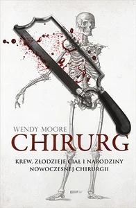 Chirurg Krew złodzieje ciał i narodziny nowoczesnej chirurgii