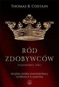 Plantageneci Tom I Ród zdobywców Plantageneci Tom I Ród zdobywców