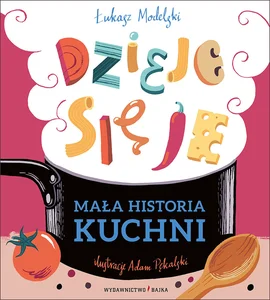 Mała historia kuchni Dzieje się je Mała historia kuchni Dzieje się je