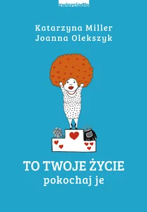 To Twoje życie Pokochaj je To Twoje życie Pokochaj je